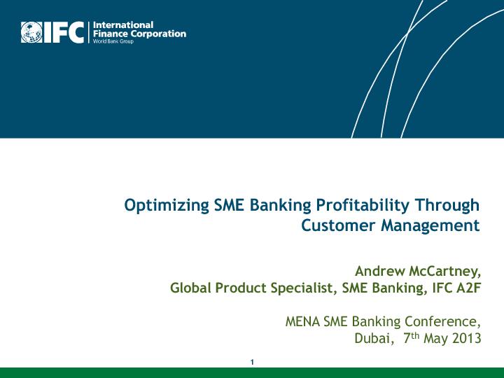 Optimizing SME Banking Profitability Through Customer Management by Andrew McCartney, Global Product Specialist, SME Banking at IFC