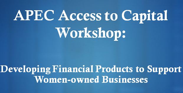 APEC access to capital workshop: developing financial products to support women-owned businesses - CONTEXT