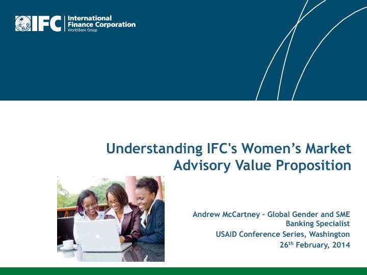 Understanding IFC's Women’s Market Advisory Value Proposition