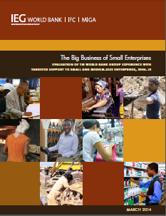 The Big Business of Small Enterprises - Evaluation of the World Bank Group Experience with Targeted Support to SMEs, 2006–12