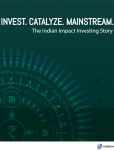 Invest. Catalyze. Mainstream: The Indian Impact Investing Story