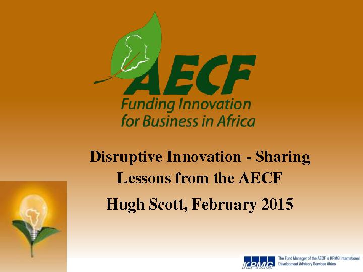 Disruptive Innovation - Sharing Lessons from the Africa Entrepreneur Challenge Fund