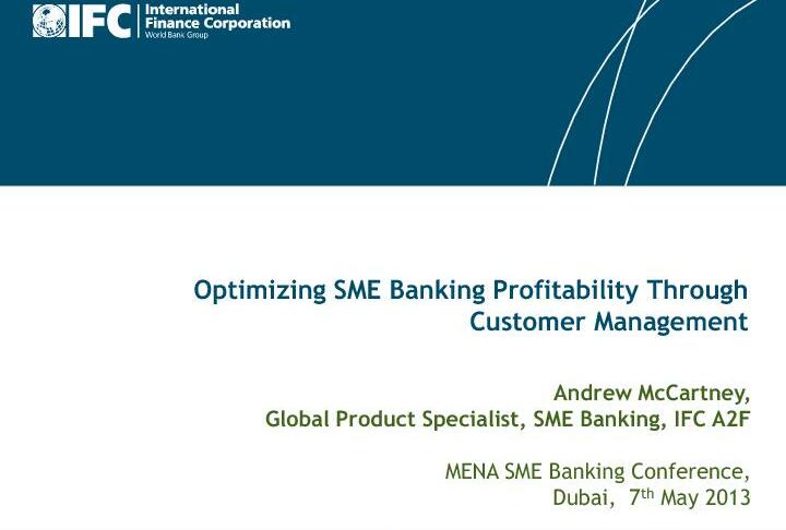 Optimizing SME Banking Profitability Through Customer Management by Andrew McCartney, Global Product Specialist, SME Banking at IFC