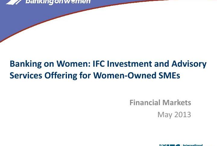 Banking on Women: IFC Investment and Advisory Services Offering for Women-Owned SMEs