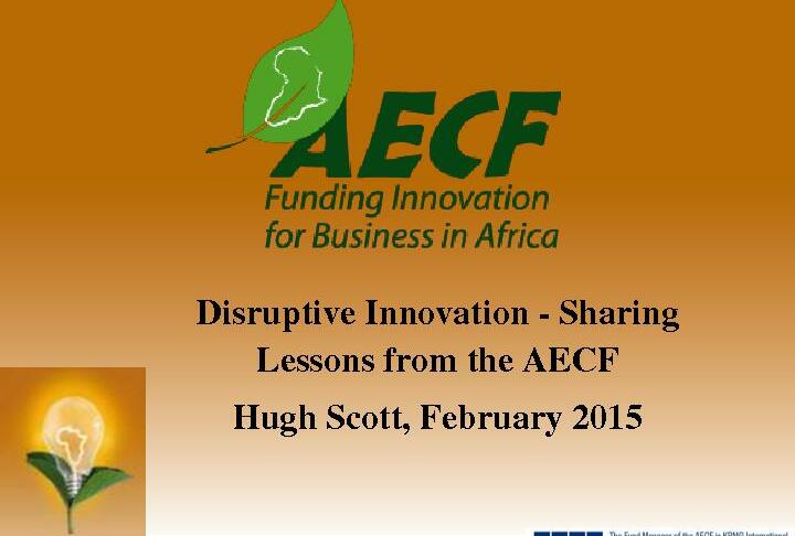 Disruptive Innovation - Sharing Lessons from the Africa Entrepreneur Challenge Fund