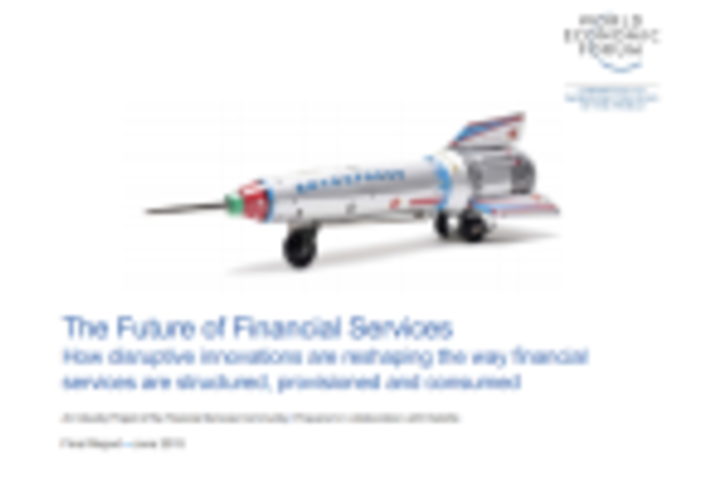 The Future of Financial Services: How disruptive innovations are reshaping the way financial  services are structured, provisioned and consumed